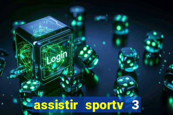 assistir sportv 3 ao vivo